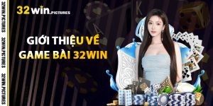 Giới Thiệu Về Game Bài 32WIN