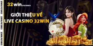 Giới Thiệu Về Live Casino 32WIN