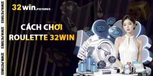 Hướng Dẫn Cách Chơi Roulette Tại 32WIN